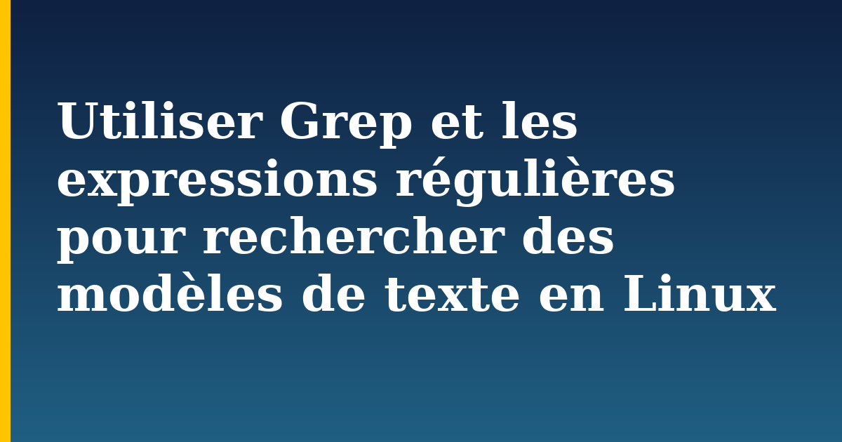 Utiliser Grep et les expressions régulières pour rechercher des modèles de texte en Linux