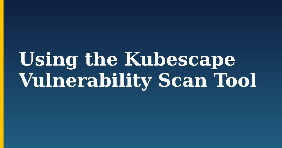 Using the Kubescape Vulnerability Scan Tool