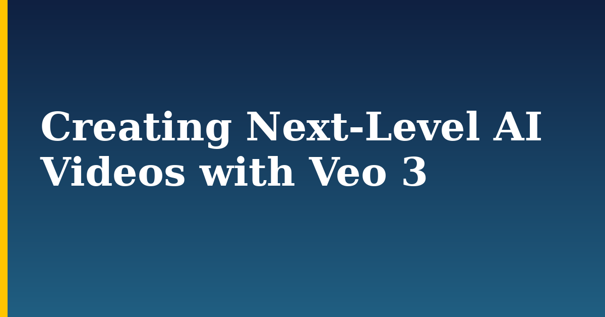 Creating Next-Level AI Videos with Veo 3