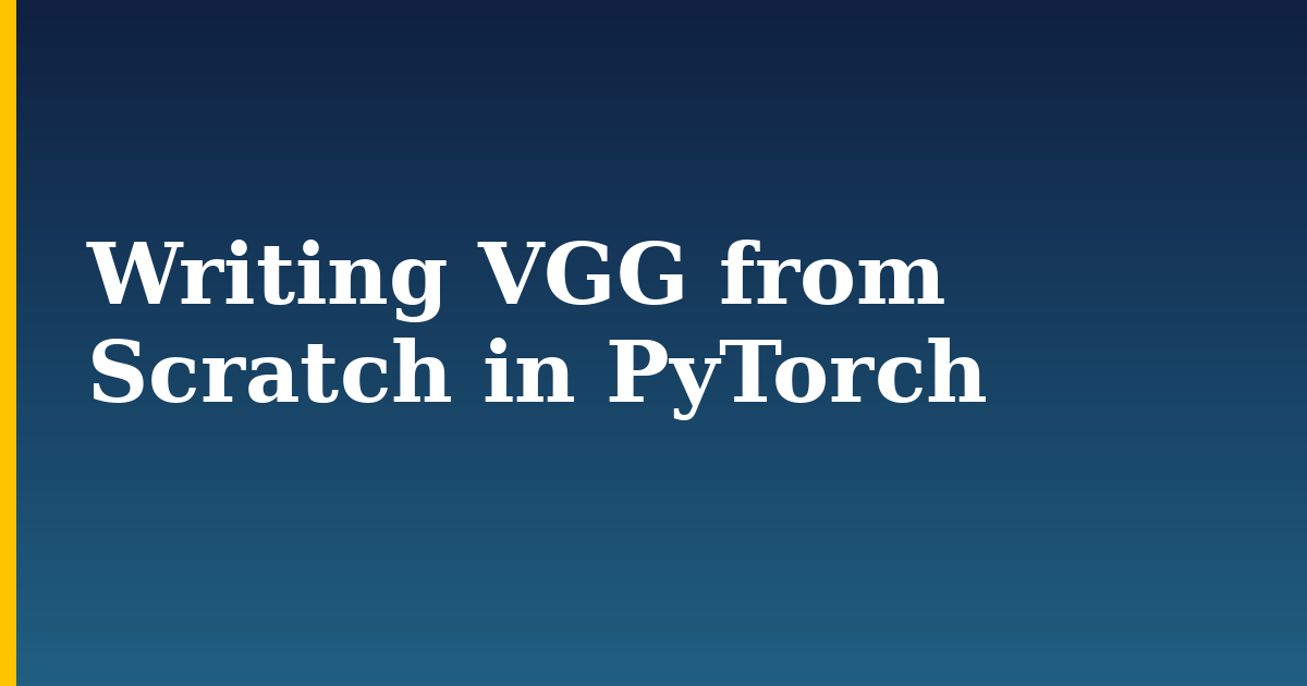 Writing VGG from Scratch in PyTorch — step-by-step AI And Machine Learning tutorial on Progressive Robot
