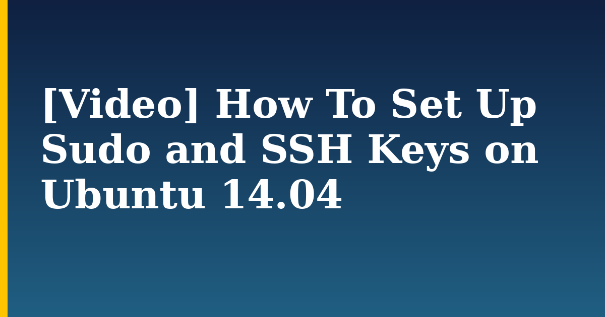 [Video] How To Set Up Sudo and SSH Keys on Ubuntu 14.04 — step-by-step Linux tutorial on Progressive Robot