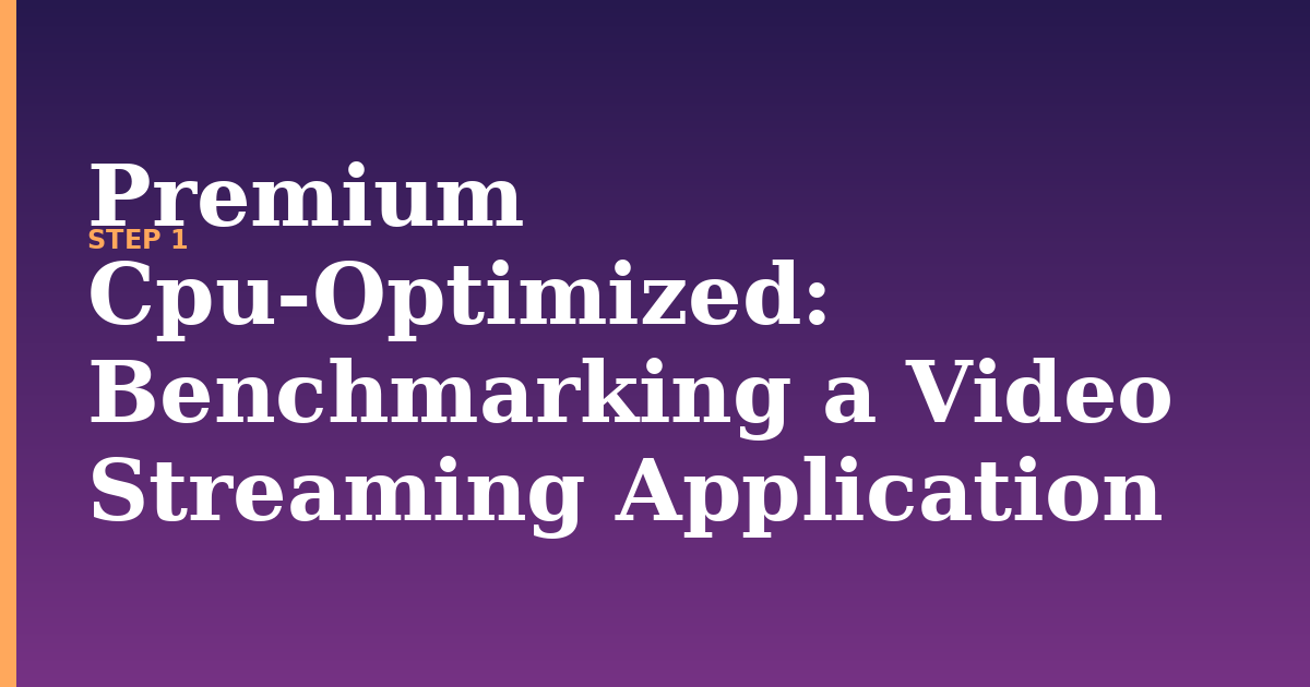 premium cpu-optimized illustration for: Benchmarking a Video Streaming Application