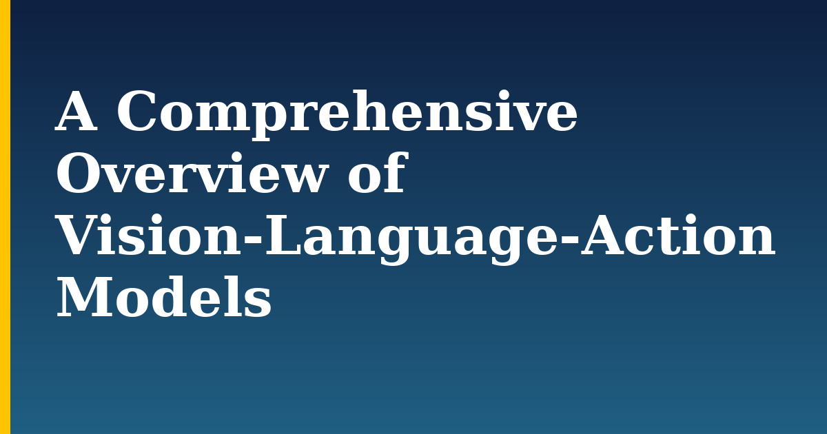 A Comprehensive Overview of Vision-Language-Action Models — step-by-step AI And Machine Learning tutorial on Progressive Robot
