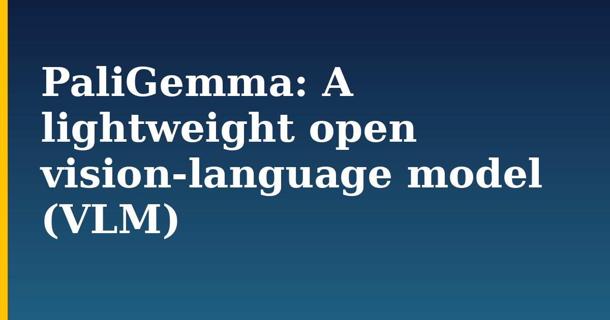 PaliGemma: A lightweight open vision-language model (VLM)