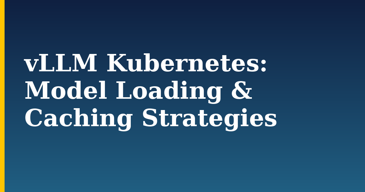 vLLM Kubernetes: Model Loading & Caching Strategies — step-by-step AI And Machine Learning tutorial on Progressive Robot