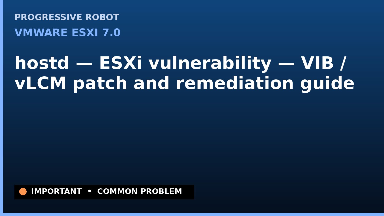 VMware ESXi 7.0 — hostd — ESXi vulnerability — VIB / vLCM patch and remediation guide — diagnosis and fix on VMware ESXi 7.0