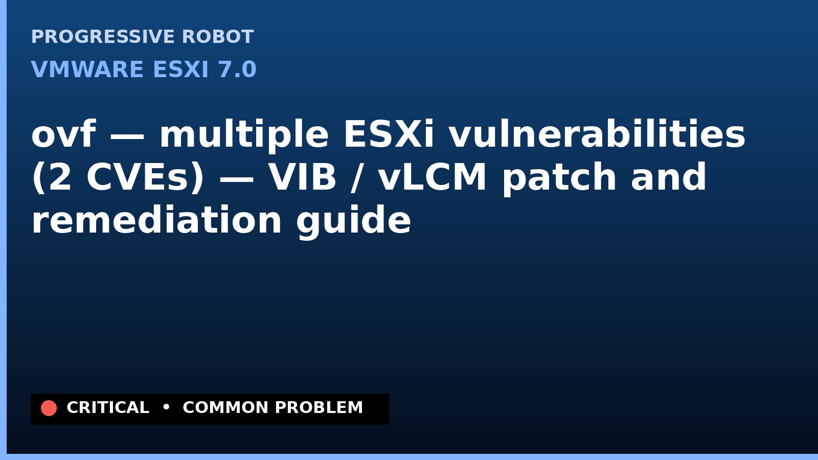 VMware ESXi 7.0 — ovf — multiple ESXi vulnerabilities (2 CVEs) — VIB / vLCM patch and remediation guide — diagnosis and fix on VMware ESXi 7.0