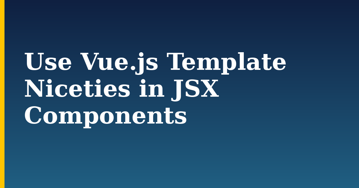 Use Vue.js Template Niceties in JSX Components