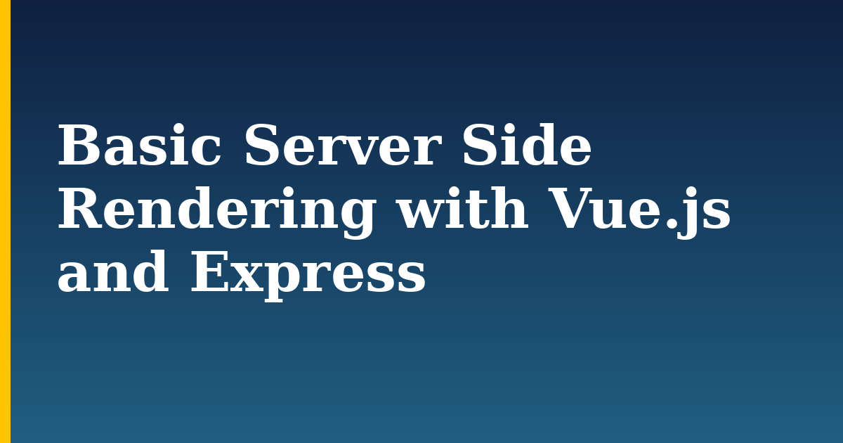 Basic Server Side Rendering with Vue.js and Express