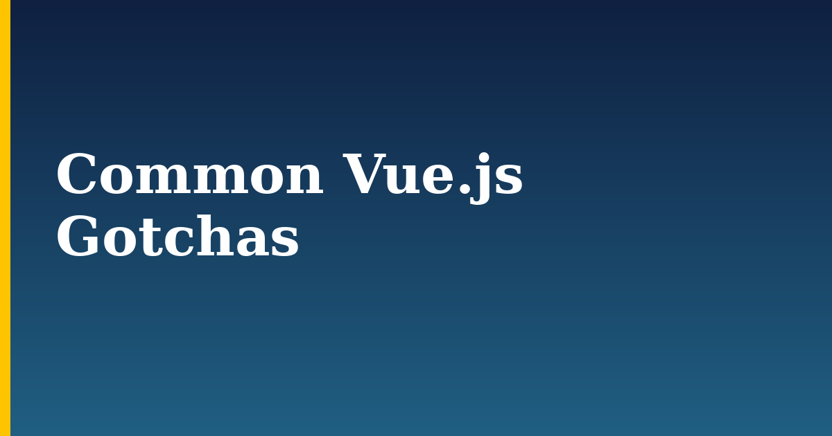 Common Vue.js Gotchas — step-by-step Javascript tutorial on Progressive Robot