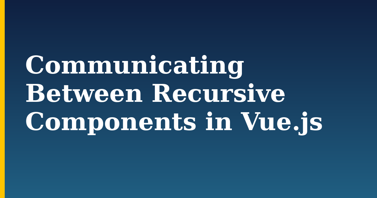 Communicating Between Recursive Components in Vue.js