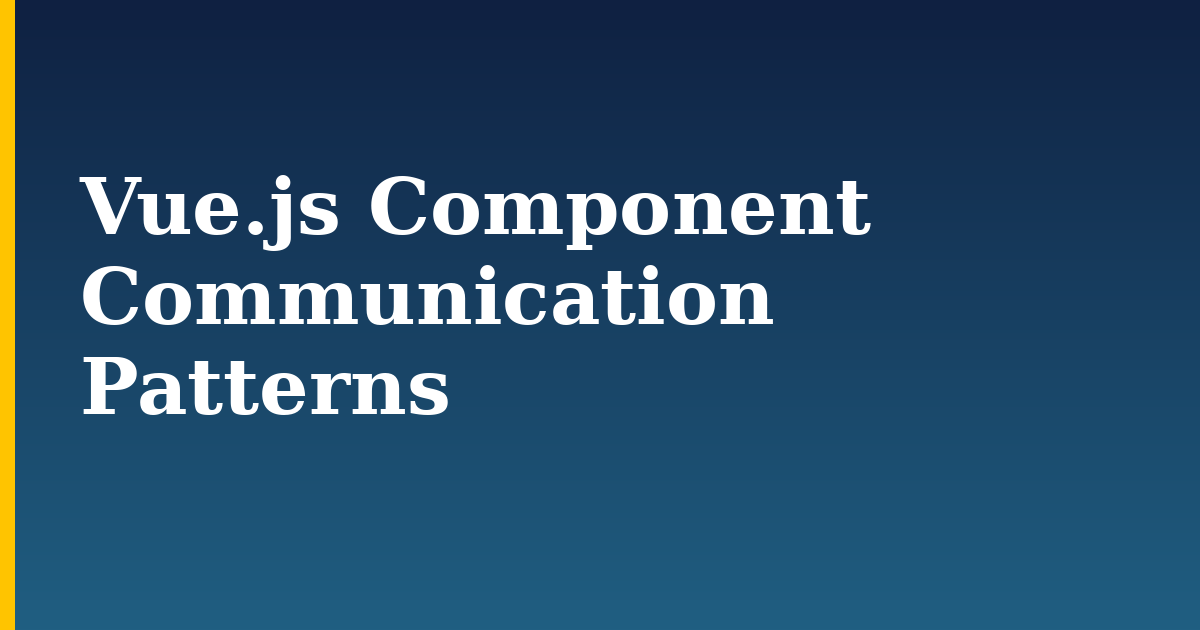 Vue.js Component Communication Patterns — step-by-step Javascript tutorial on Progressive Robot