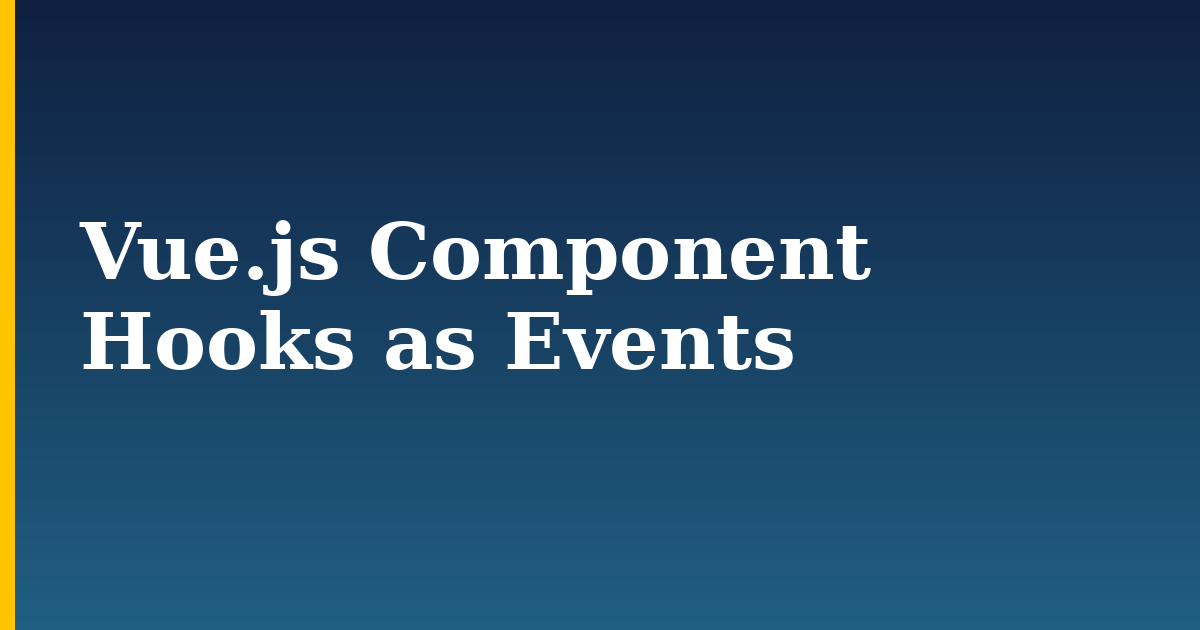 Vue.js Component Hooks as Events — step-by-step Javascript tutorial on Progressive Robot
