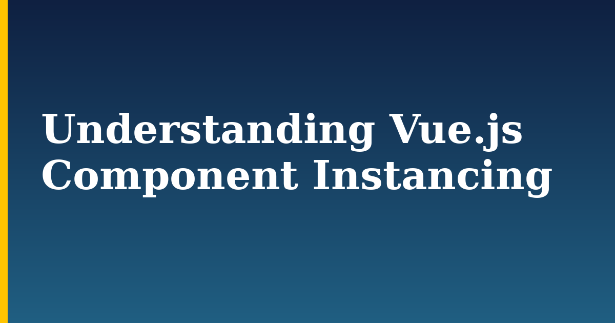 Understanding Vue.js Component Instancing — step-by-step Javascript tutorial on Progressive Robot