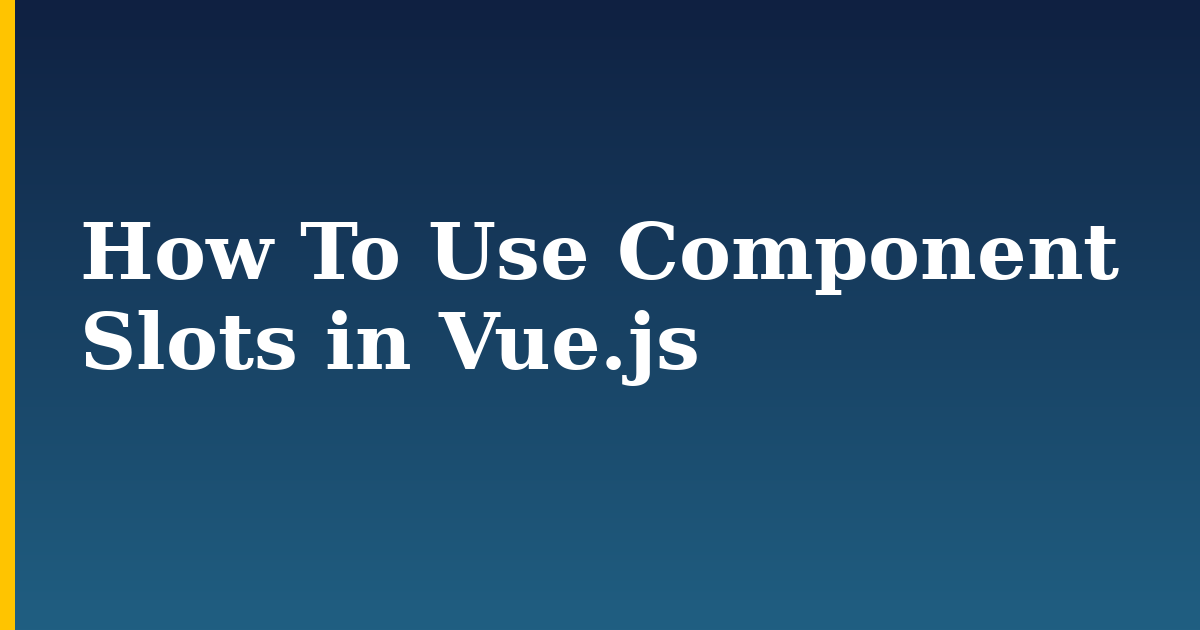 How To Use Component Slots in Vue.js — step-by-step Javascript tutorial on Progressive Robot
