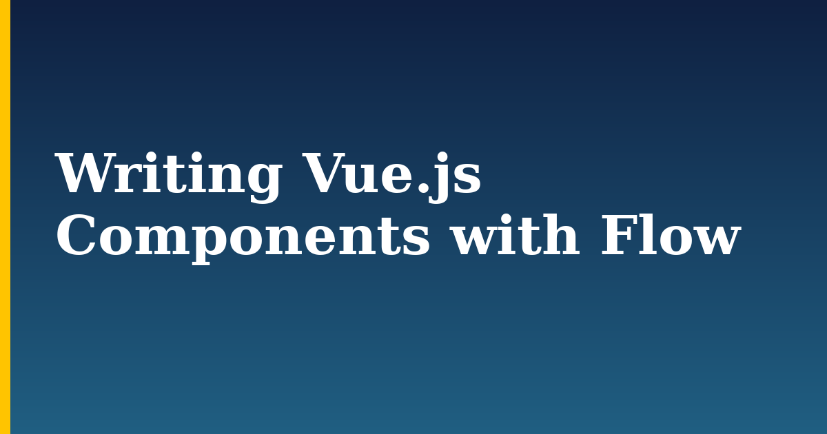 Writing Vue.js Components with Flow
