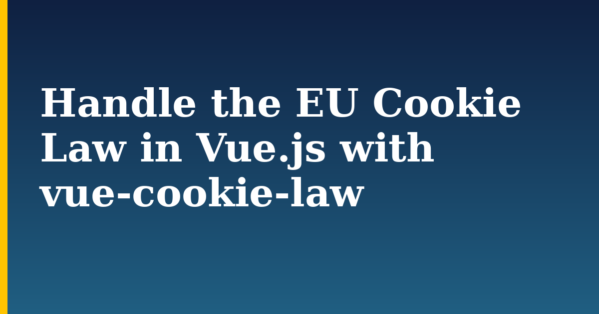 Handle the EU Cookie Law in Vue.js with vue-cookie-law — step-by-step Javascript tutorial on Progressive Robot