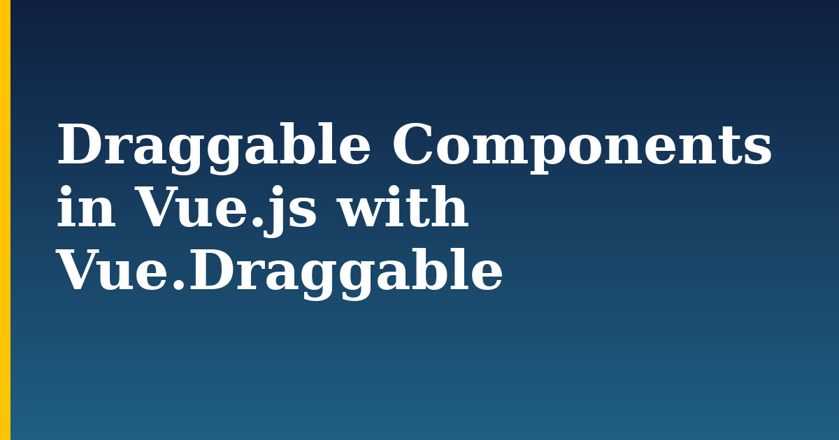 Draggable Components in Vue.js with Vue.Draggable — step-by-step Javascript tutorial on Progressive Robot