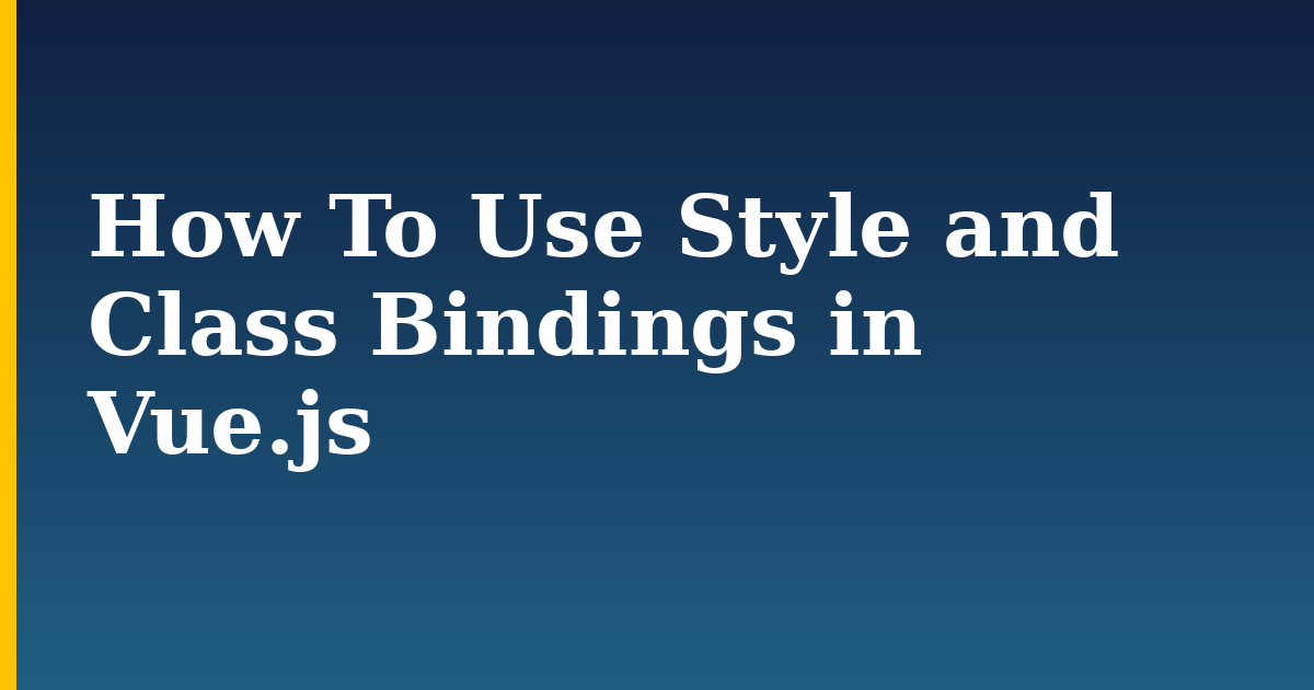How To Use Style and Class Bindings in Vue.js — step-by-step Javascript tutorial on Progressive Robot