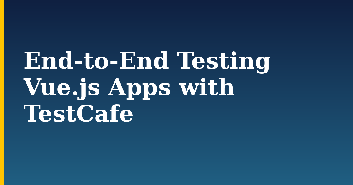 End-to-End Testing Vue.js Apps with TestCafe