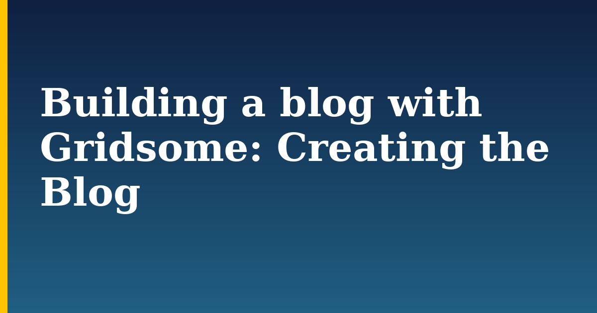 Building a blog with Gridsome: Creating the Blog
