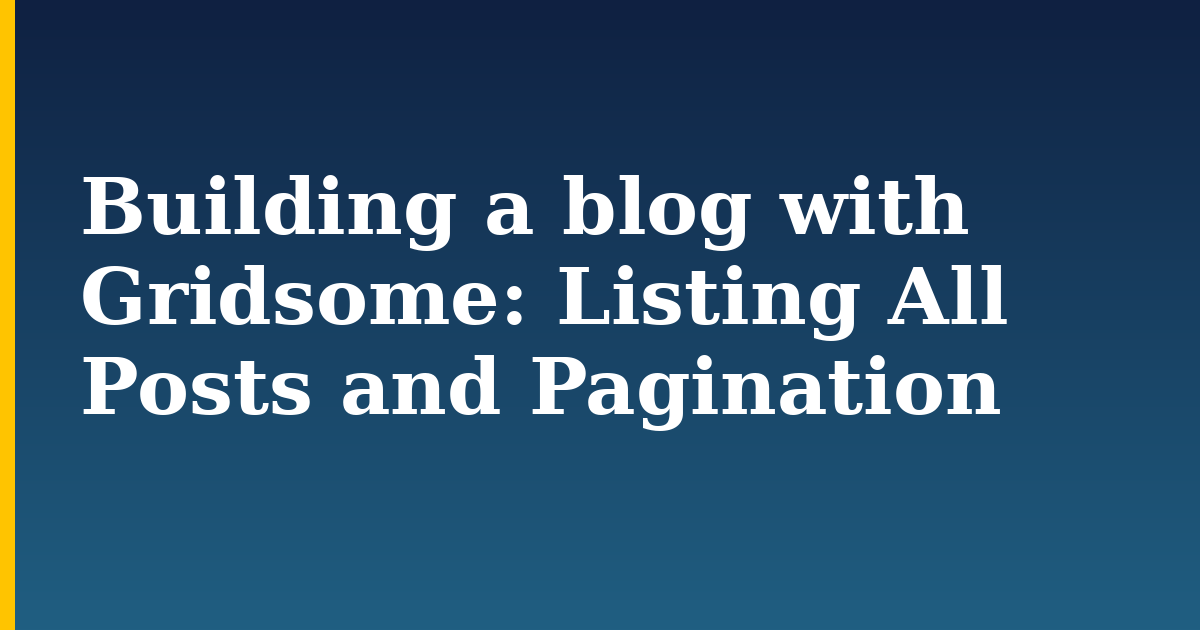 Building a blog with Gridsome: Listing All Posts and Pagination