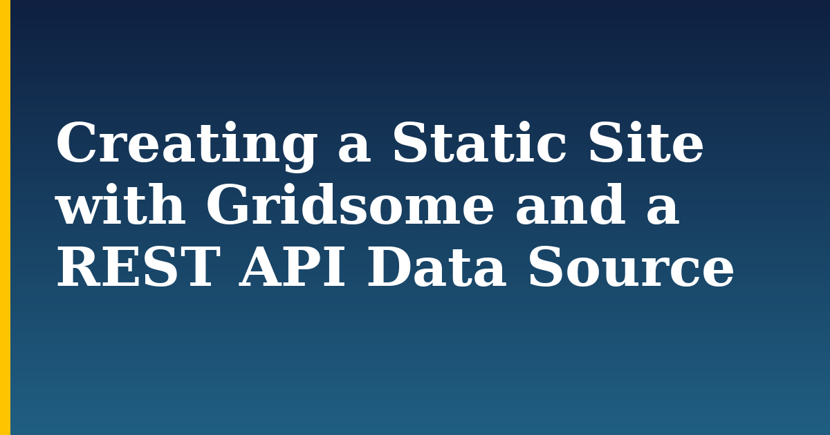 Creating a Static Site with Gridsome and a REST API Data Source — step-by-step Javascript tutorial on Progressive Robot