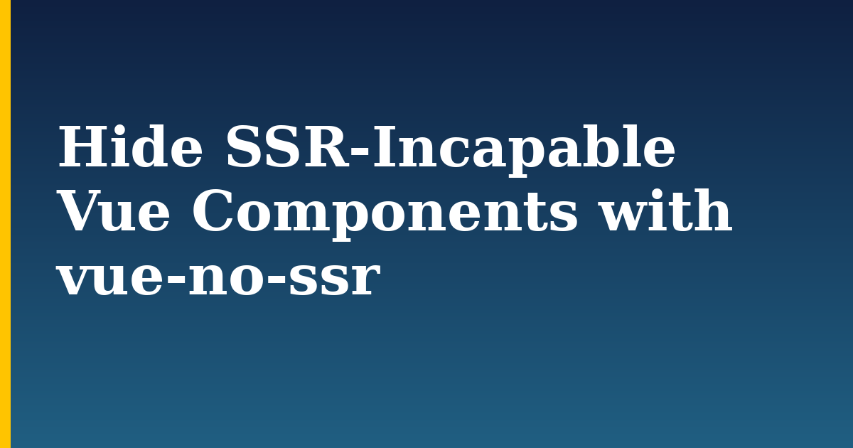 Hide SSR-Incapable Vue Components with vue-no-ssr — step-by-step Javascript tutorial on Progressive Robot