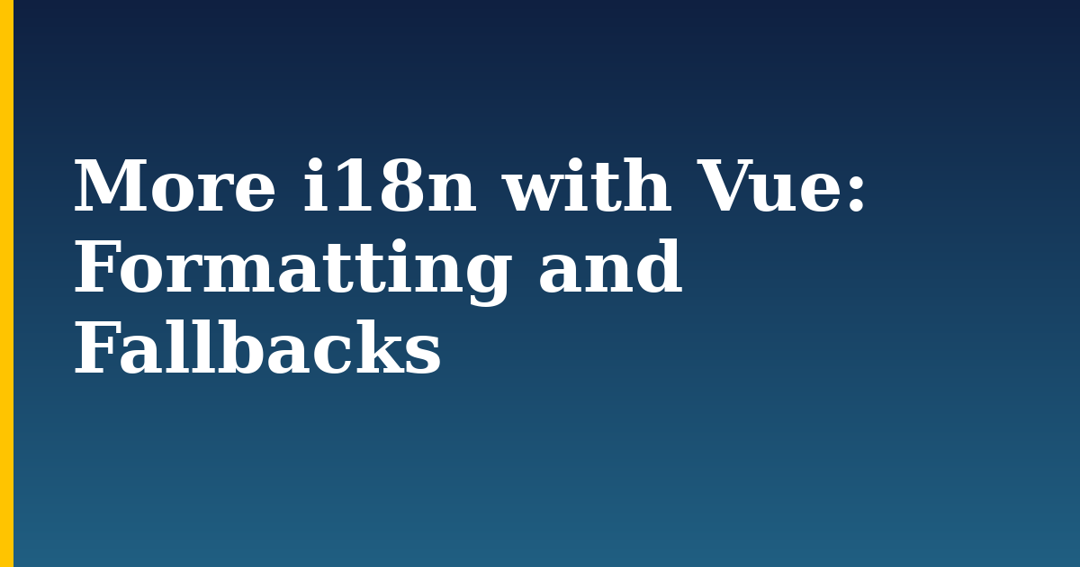 More i18n with Vue: Formatting and Fallbacks