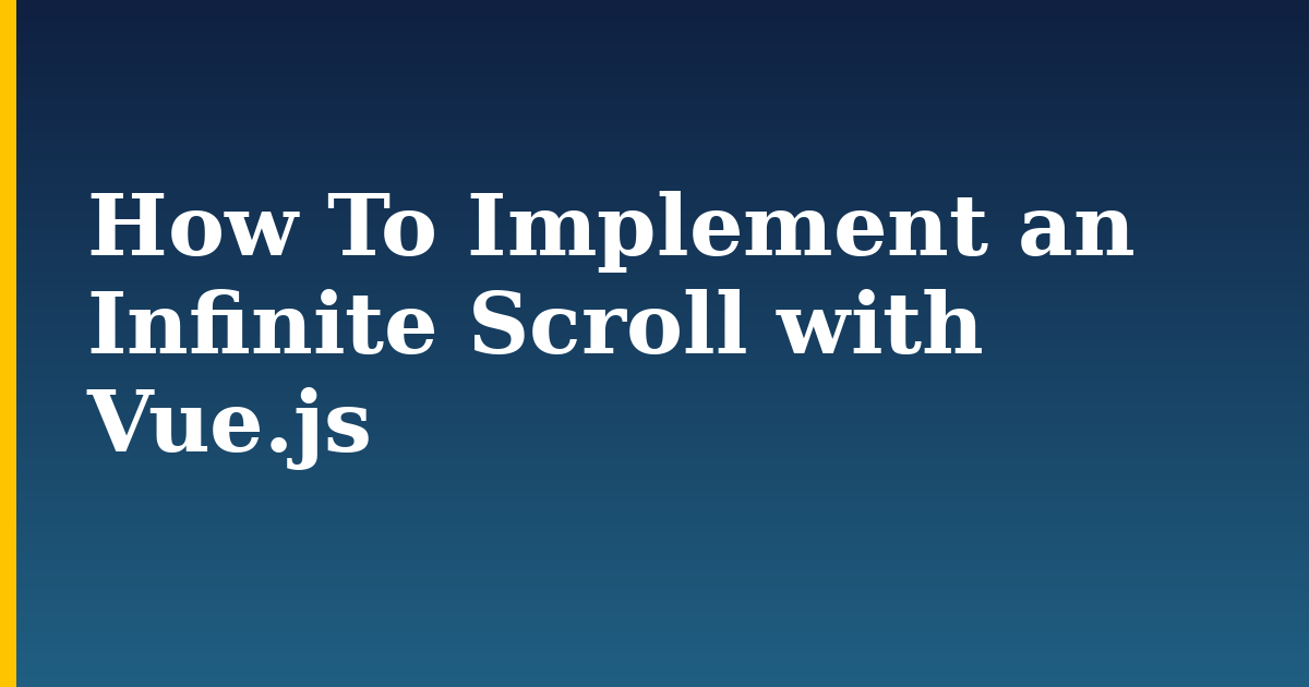 How To Implement an Infinite Scroll with Vue.js — step-by-step Javascript tutorial on Progressive Robot