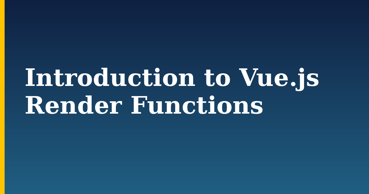 Introduction to Vue.js Render Functions