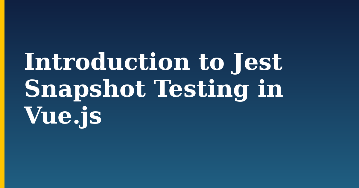 Introduction to Jest Snapshot Testing in Vue.js — step-by-step Javascript tutorial on Progressive Robot