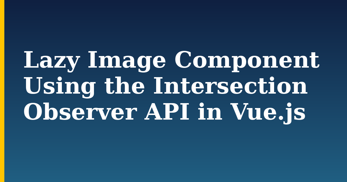 Lazy Image Component Using the Intersection Observer API in Vue.js