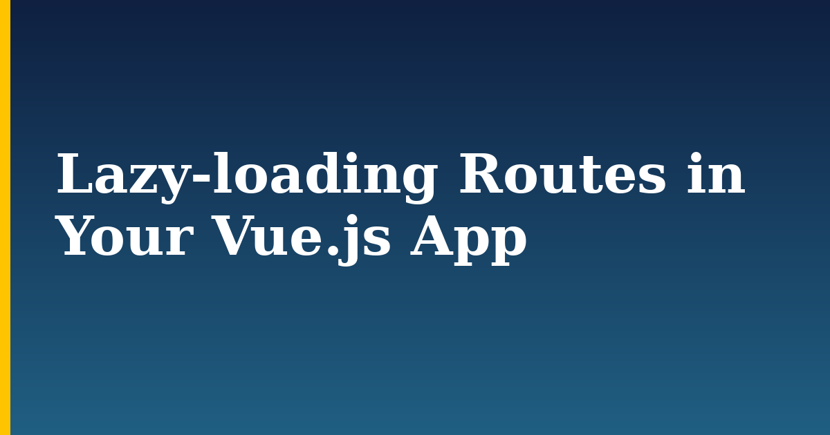Lazy-loading Routes in Your Vue.js App — step-by-step Javascript tutorial on Progressive Robot