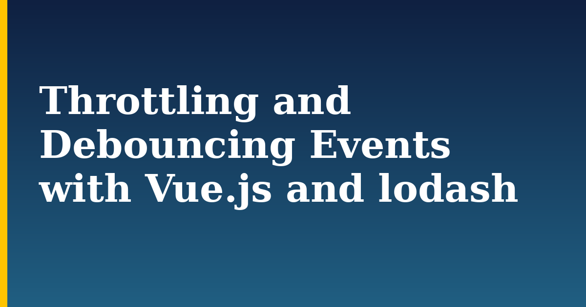 Throttling and Debouncing Events with Vue.js and lodash — step-by-step Javascript tutorial on Progressive Robot