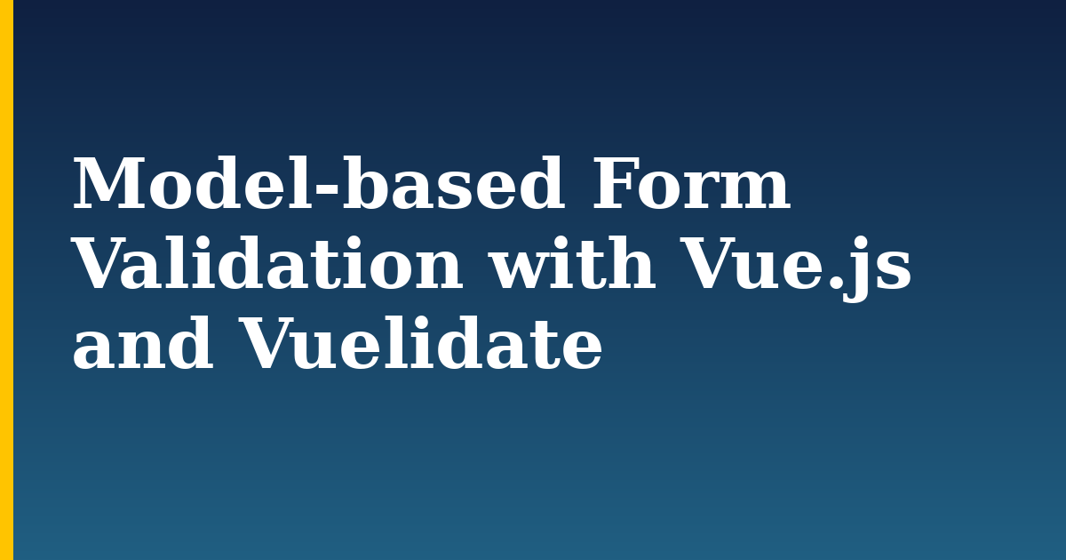 Model-based Form Validation with Vue.js and Vuelidate — step-by-step Javascript tutorial on Progressive Robot