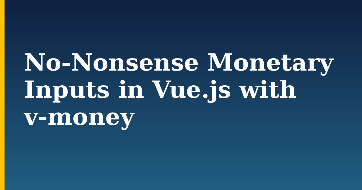 No-Nonsense Monetary Inputs in Vue.js with v-money