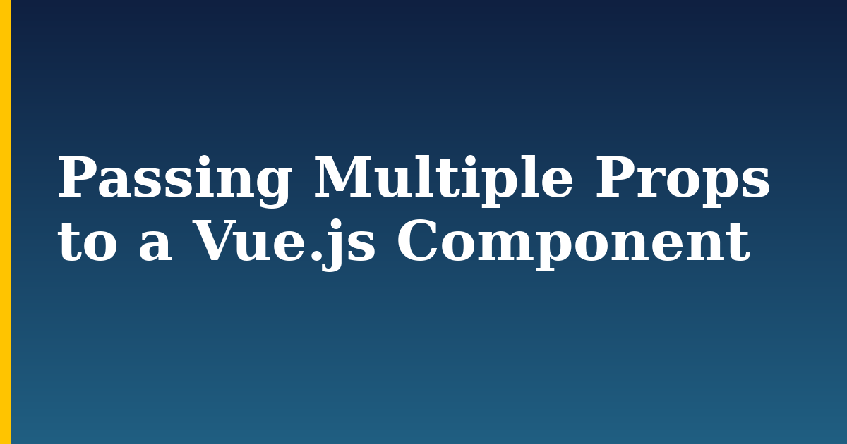 Passing Multiple Props to a Vue.js Component — step-by-step Javascript tutorial on Progressive Robot