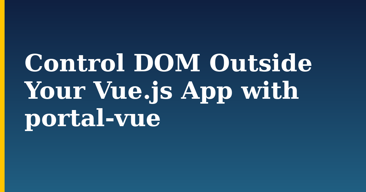 Control DOM Outside Your Vue.js App with portal-vue