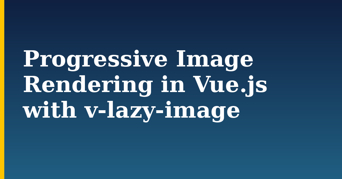Progressive Image Rendering in Vue.js with v-lazy-image