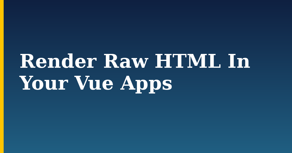 Render Raw HTML In Your Vue Apps
