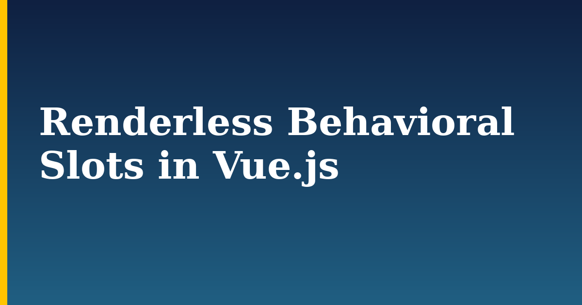 Renderless Behavioral Slots in Vue.js — step-by-step Javascript tutorial on Progressive Robot