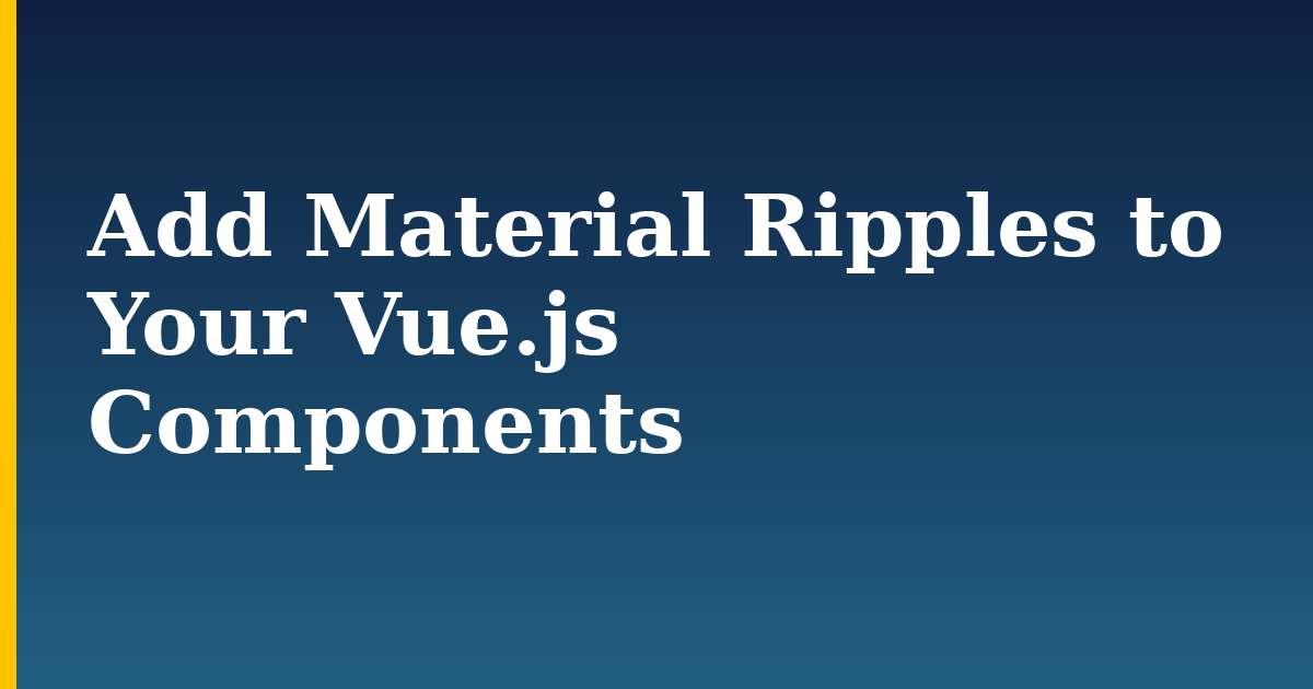 Add Material Ripples to Your Vue.js Components — step-by-step Javascript tutorial on Progressive Robot