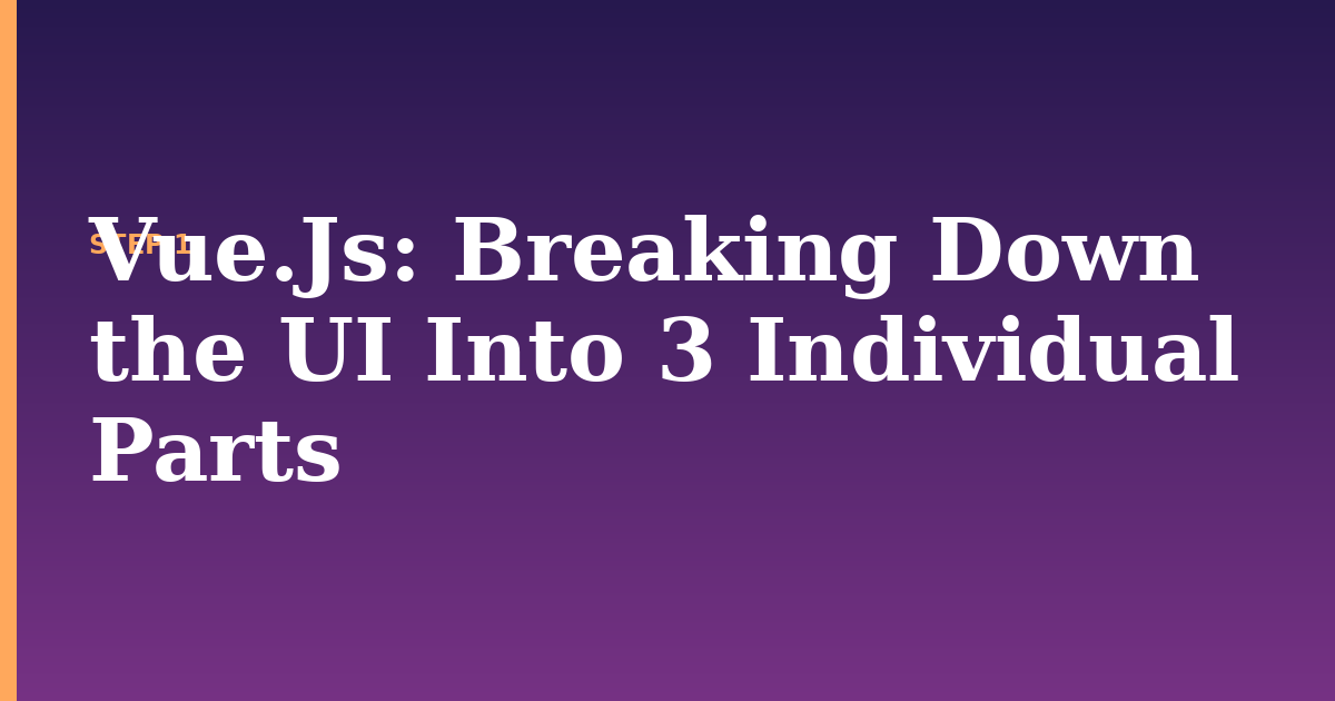 vue.js illustration for: Breaking Down the UI Into 3 Individual Parts