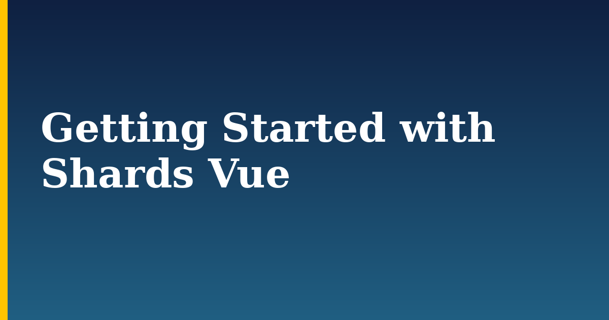 Getting Started with Shards Vue — step-by-step Javascript tutorial on Progressive Robot