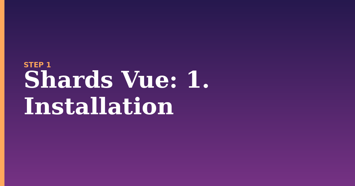 shards vue illustration for: 1. Installation
