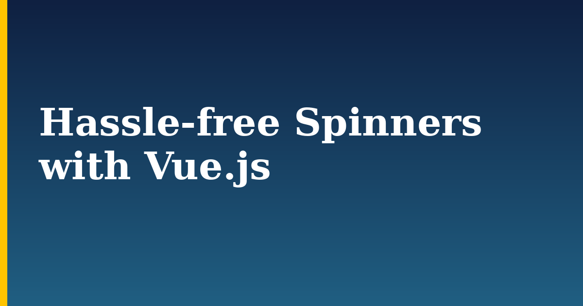 Hassle-free Spinners with Vue.js — step-by-step Javascript tutorial on Progressive Robot