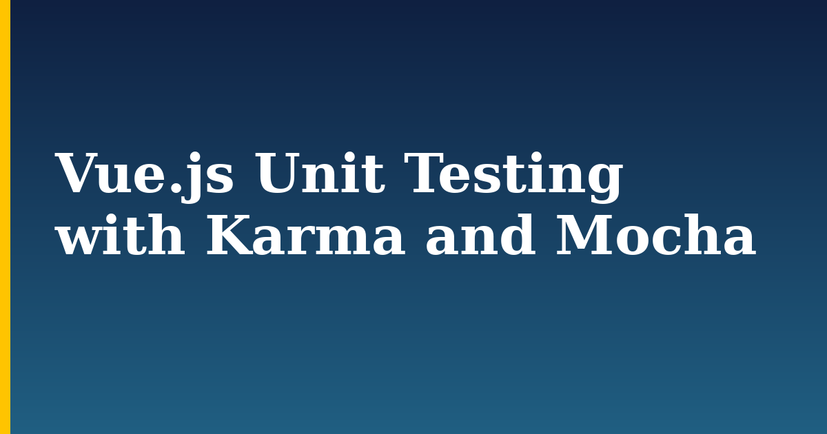 Vue.js Unit Testing with Karma and Mocha — step-by-step Javascript tutorial on Progressive Robot