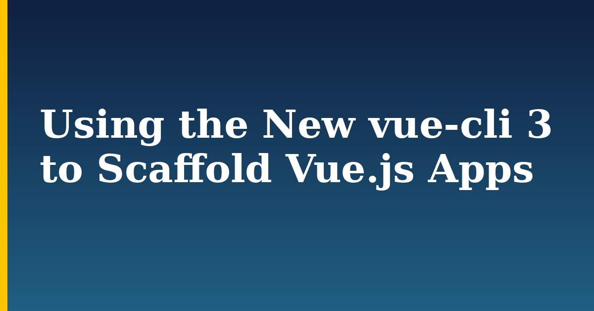Using the New vue-cli 3 to Scaffold Vue.js Apps