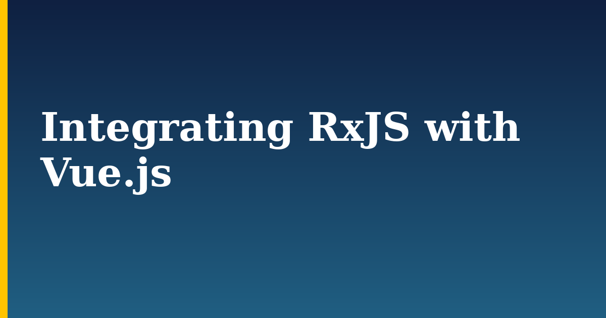 Integrating RxJS with Vue.js — step-by-step Javascript tutorial on Progressive Robot